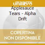 Applesauce Tears - Alpha Drift cd