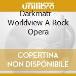 Darkmatr - Worldview A Rock Opera cd