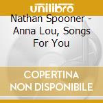 Nathan Spooner - Anna Lou, Songs For You cd