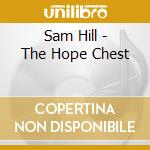 Sam Hill - The Hope Chest cd