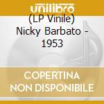 (LP Vinile) Nicky Barbato - 1953 lp vinile di Nicky Barbato