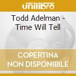 Todd Adelman - Time Will Tell cd