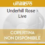 Underhill Rose - Live cd musicale di Underhill Rose