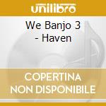 We Banjo 3 - Haven cd musicale di We Banjo 3