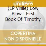(LP Vinile) Low Blow - First Book Of Timothy vinile