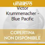Victor Krummenacher - Blue Pacific cd musicale di Victor Krummenacher