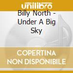Billy North - Under A Big Sky cd