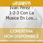Ivan Perez - 1-2-3 Con La Musica En Los Pies cd