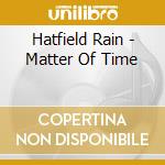 Hatfield Rain - Matter Of Time cd