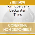 Tom Coerver - Backwater Tales cd