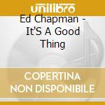 Ed Chapman - It'S A Good Thing cd