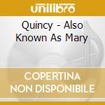 Quincy - Also Known As Mary cd