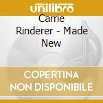 Carrie Rinderer - Made New cd musicale di Carrie Rinderer