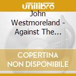 John Westmoreland - Against The Grain cd