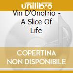 Vin D'Onofrio - A Slice Of Life cd