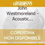 John Westmoreland - Acoustic Mayhem cd