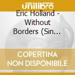Eric Holland - Without Borders (Sin Fronteras) cd