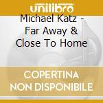 Michael Katz - Far Away & Close To Home cd
