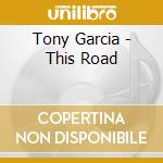 Tony Garcia - This Road cd