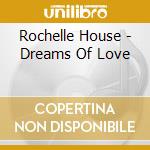 Rochelle House - Dreams Of Love cd