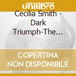 Cecilia Smith - Dark Triumph-The Life Of Victoria Lancaster Smith Through Spoken Word And Music (2 Cd) cd