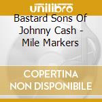 Bastard Sons Of Johnny Cash - Mile Markers cd