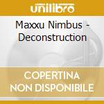 Maxxu Nimbus - Deconstruction cd musicale di Maxxu Nimbus