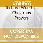 Richard Wuerth - Christmas Prayers cd musicale di Richard Wuerth