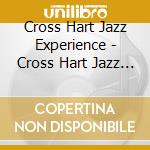Cross Hart Jazz Experience - Cross Hart Jazz Experience cd