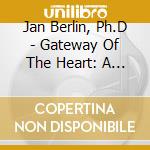 Jan Berlin, Ph.D - Gateway Of The Heart: A Sacred Lens Guided Imagery Journey cd