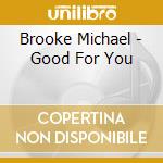 Brooke Michael - Good For You cd