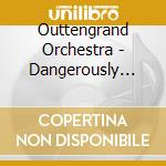 Outtengrand Orchestra - Dangerously Groovy Christmas cd musicale di Outtengrand Orchestra