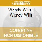 Wendy Wills - Wendy Wills cd musicale di Wendy Wills