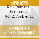 Raul Ramirez - Ecomusica Vol.2: Ambient Lounge cd