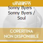 Sonny Byers - Sonny Byers / Soul cd musicale di Sonny Byers