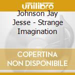 Johnson Jay Jesse - Strange Imagination cd