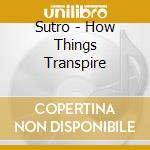 Sutro - How Things Transpire cd