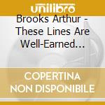 Brooks Arthur - These Lines Are Well-Earned Souvenirs cd musicale di Brooks Arthur