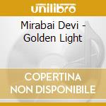 Mirabai Devi - Golden Light cd musicale di Mirabai Devi