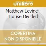Matthew Levine - House Divided cd