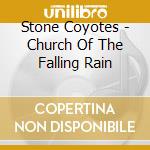 Stone Coyotes - Church Of The Falling Rain cd