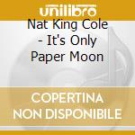 Nat King Cole - It's Only Paper Moon cd