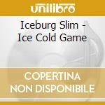 Iceburg Slim - Ice Cold Game cd