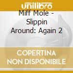 Miff Mole - Slippin Around: Again 2 cd