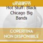 Hot Stuff: Black Chicago Big Bands cd musicale