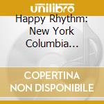 Happy Rhythm: New York Columbia Recordings 1 / Var - Happy Rhythm: New York Columbia Recordings 1 / Var cd