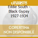 Eddie South - Black Gypsy 1927-1934 cd musicale di Eddie South