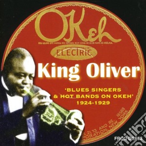 King Oliver - Blues Singers & Hot Bands On Okeh cd musicale di King Oliver
