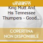 King Mutt And His Tennessee Thumpers - Good Time Mamma cd musicale di King / His Tennessee Thumpers Mutt