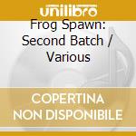 Frog Spawn: Second Batch / Various cd